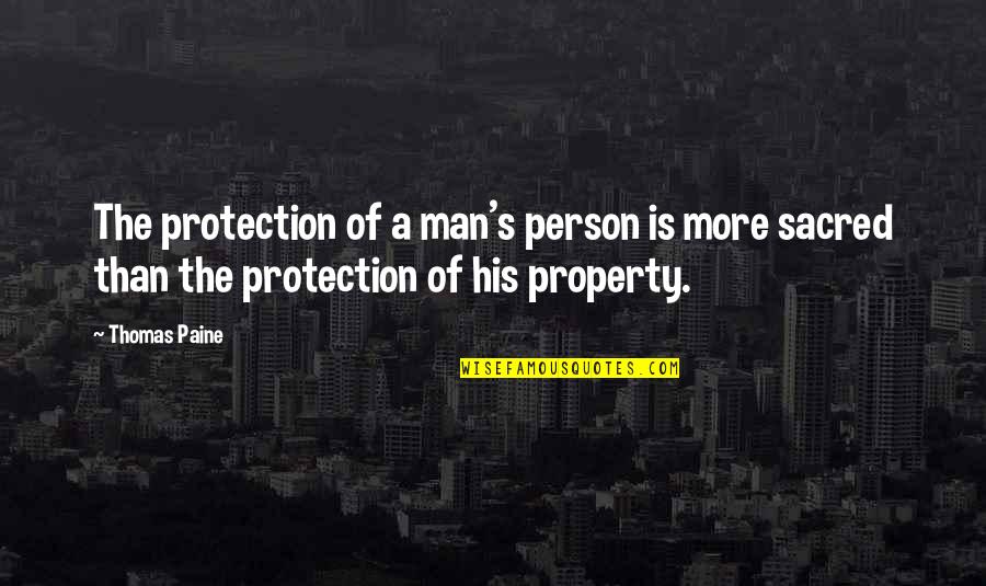 Property's Quotes By Thomas Paine: The protection of a man's person is more
