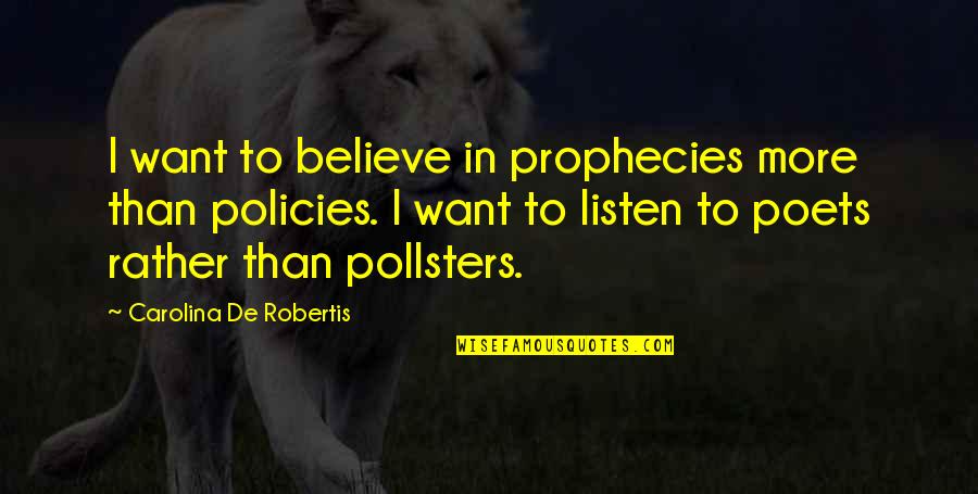 Prophecies Quotes By Carolina De Robertis: I want to believe in prophecies more than Prophecies Quotes By Carolina De Robertis: I want to believe in prophecies more than