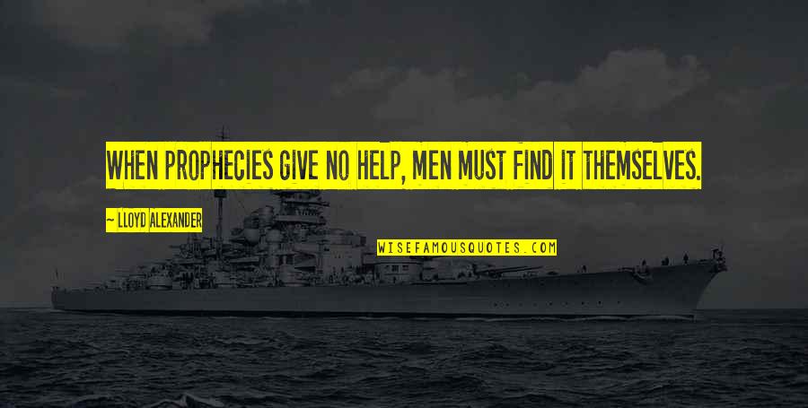 Prophecies Quotes By Lloyd Alexander: When prophecies give no help, men must find Prophecies Quotes By Lloyd Alexander: When prophecies give no help, men must find
