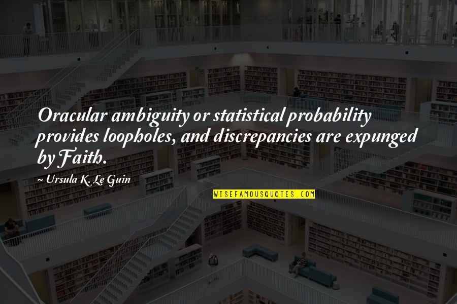 Prophecies Quotes By Ursula K. Le Guin: Oracular ambiguity or statistical probability provides loopholes, and Prophecies Quotes By Ursula K. Le Guin: Oracular ambiguity or statistical probability provides loopholes, and