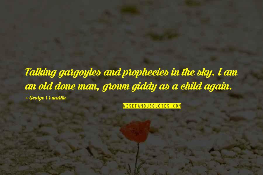 Prophecies The Quotes By George R R Martin: Talking gargoyles and prophecies in the sky. I Prophecies The Quotes By George R R Martin: Talking gargoyles and prophecies in the sky. I