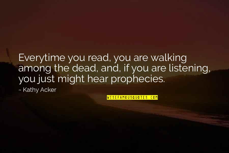 Prophecies The Quotes By Kathy Acker: Everytime you read, you are walking among the Prophecies The Quotes By Kathy Acker: Everytime you read, you are walking among the