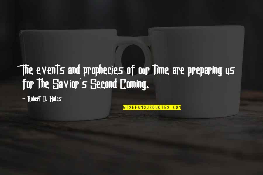 Prophecies The Quotes By Robert D. Hales: The events and prophecies of our time are Prophecies The Quotes By Robert D. Hales: The events and prophecies of our time are