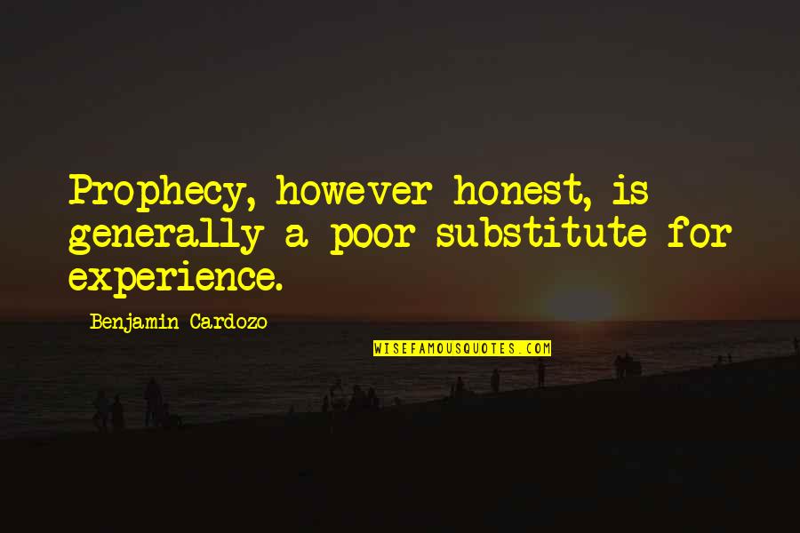 Prophecy 2 Quotes By Benjamin Cardozo: Prophecy, however honest, is generally a poor substitute