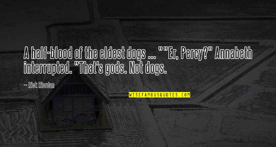 Prophecy 2 Quotes By Rick Riordan: A half-blood of the eldest dogs ... ""Er,