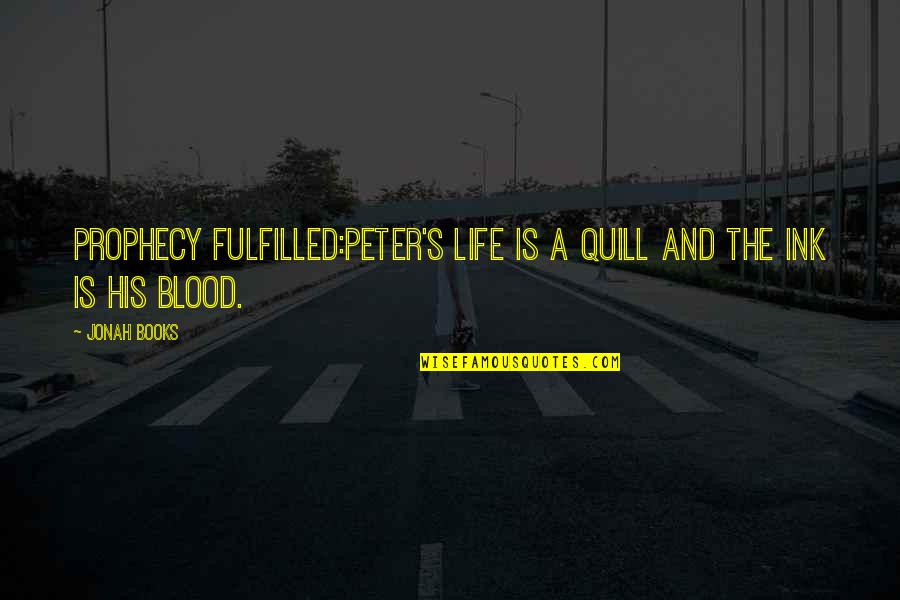 Prophecy Fulfilled Quotes By Jonah Books: Prophecy fulfilled:Peter's life is a quill and the