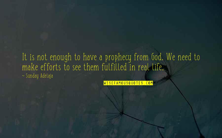 Prophecy Fulfilled Quotes By Sunday Adelaja: It is not enough to have a prophecy Prophecy Fulfilled Quotes By Sunday Adelaja: It is not enough to have a prophecy