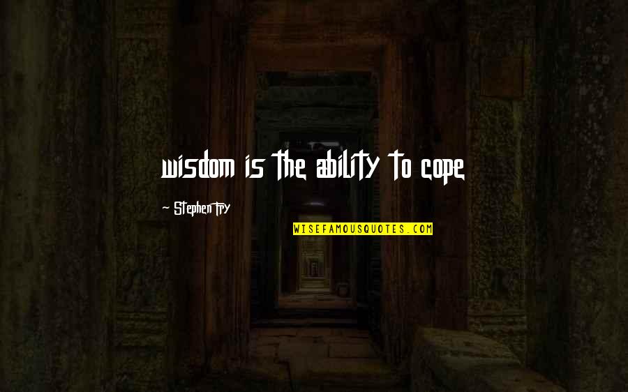 Prophecy In Oedipus Rex Quotes By Stephen Fry: wisdom is the ability to cope