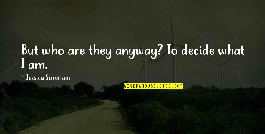 Prophecy7 Quotes By Jessica Sorensen: But who are they anyway? To decide what Prophecy7 Quotes By Jessica Sorensen: But who are they anyway? To decide what