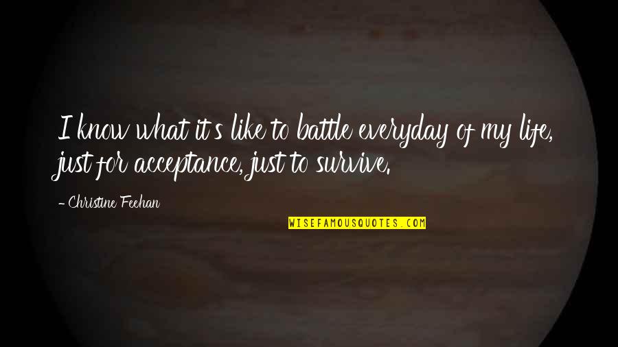 Prophesied Quotes By Christine Feehan: I know what it's like to battle everyday