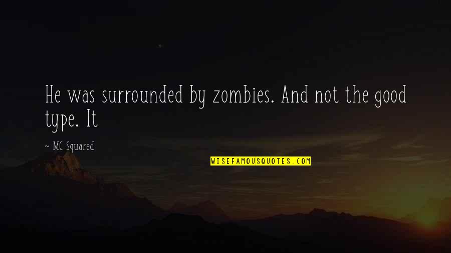 Prophesied Quotes By MC Squared: He was surrounded by zombies. And not the