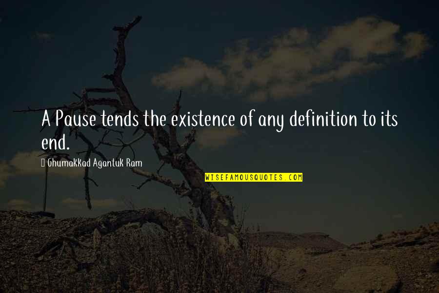 Prophesize Def Quotes By Ghumakkad Agantuk Ram: A Pause tends the existence of any definition