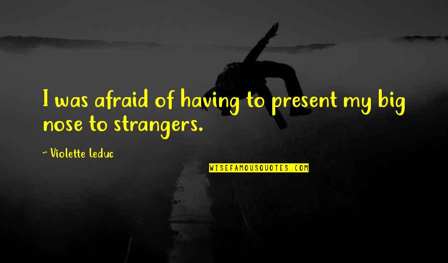 Prophesize Def Quotes By Violette Leduc: I was afraid of having to present my