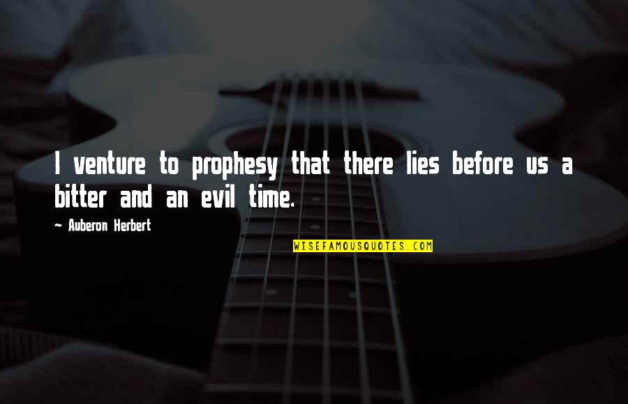 Prophesy Quotes By Auberon Herbert: I venture to prophesy that there lies before