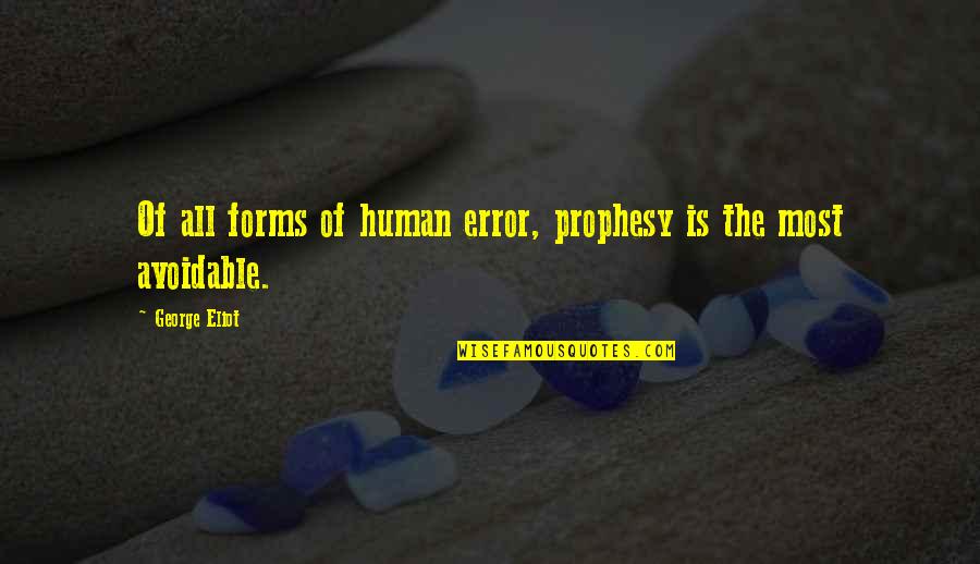 Prophesy Quotes By George Eliot: Of all forms of human error, prophesy is Prophesy Quotes By George Eliot: Of all forms of human error, prophesy is