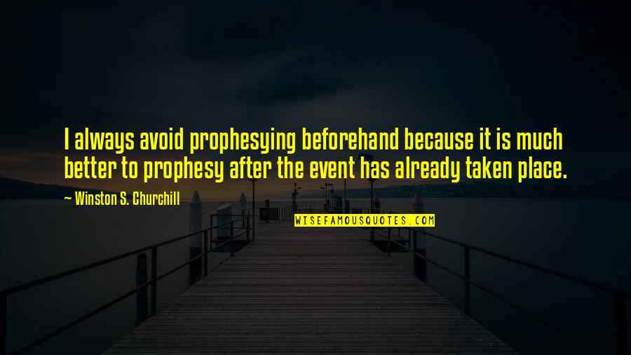 Prophesy Quotes By Winston S. Churchill: I always avoid prophesying beforehand because it is Prophesy Quotes By Winston S. Churchill: I always avoid prophesying beforehand because it is