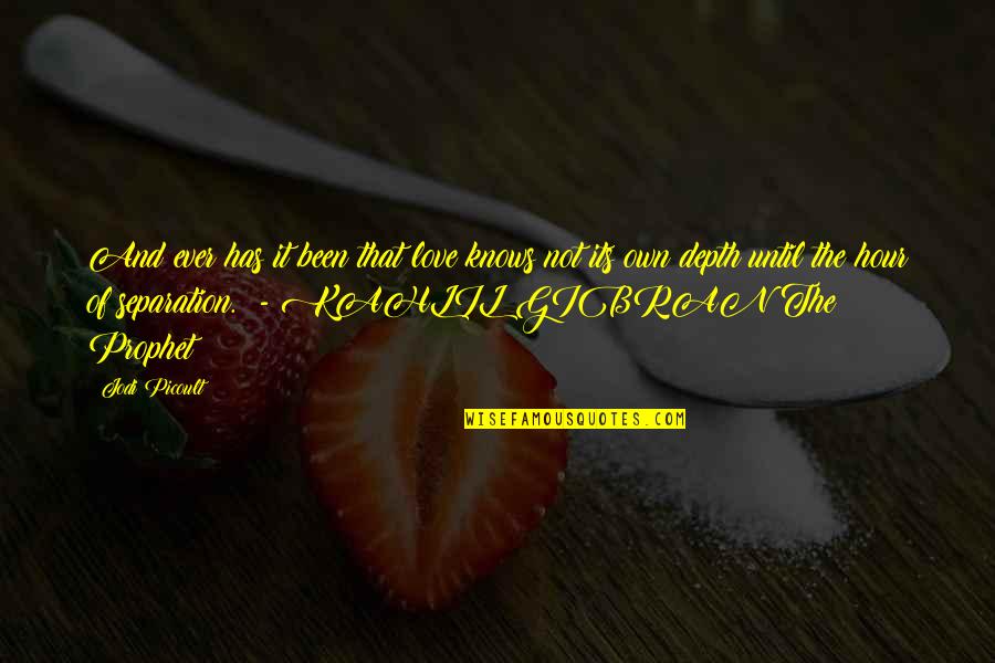 Prophet Kahlil Quotes By Jodi Picoult: And ever has it been that love knows Prophet Kahlil Quotes By Jodi Picoult: And ever has it been that love knows