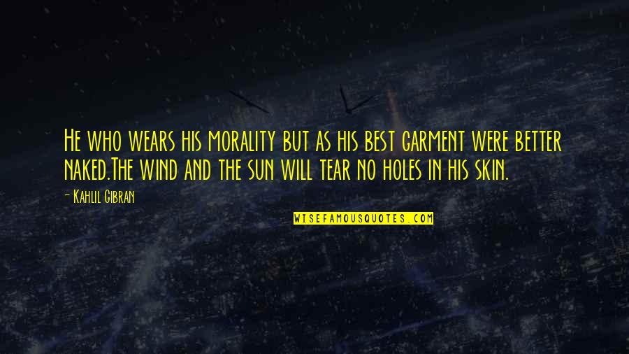 Prophet Kahlil Quotes By Kahlil Gibran: He who wears his morality but as his Prophet Kahlil Quotes By Kahlil Gibran: He who wears his morality but as his