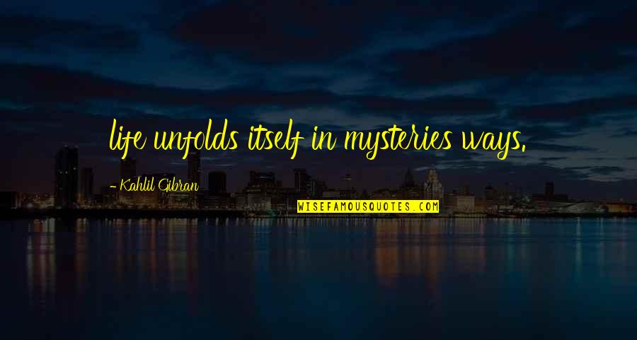 Prophet Kahlil Quotes By Kahlil Gibran: life unfolds itself in mysteries ways. Prophet Kahlil Quotes By Kahlil Gibran: life unfolds itself in mysteries ways.