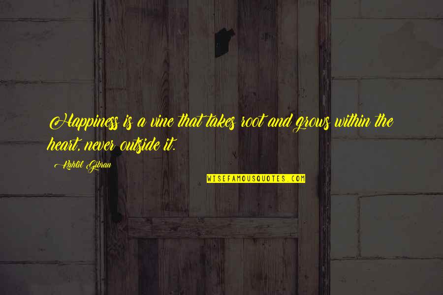 Prophet Kahlil Quotes By Kahlil Gibran: Happiness is a vine that takes root and