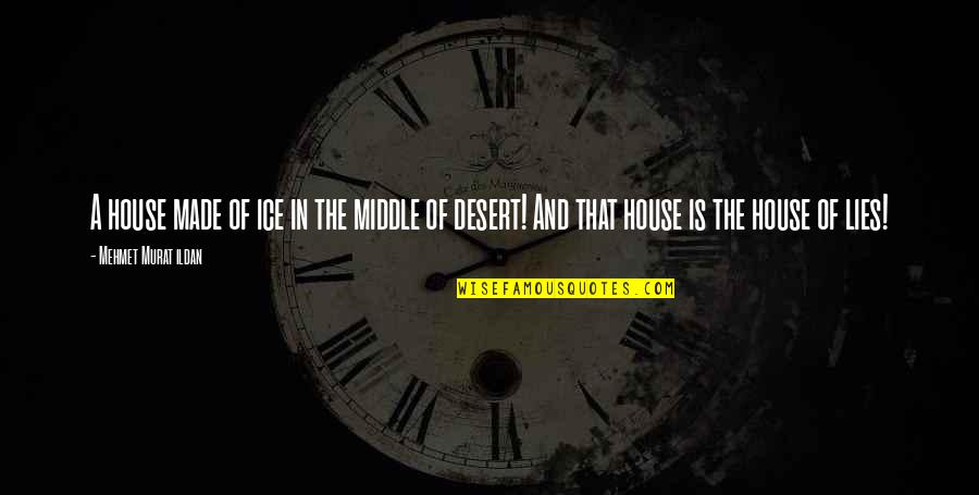 Prophet Mani Quotes By Mehmet Murat Ildan: A house made of ice in the middle Prophet Mani Quotes By Mehmet Murat Ildan: A house made of ice in the middle