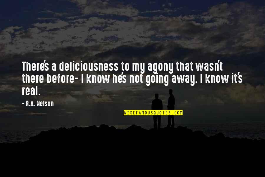 Prophet Muhammad Quotes Quotes By R.A. Nelson: There's a deliciousness to my agony that wasn't
