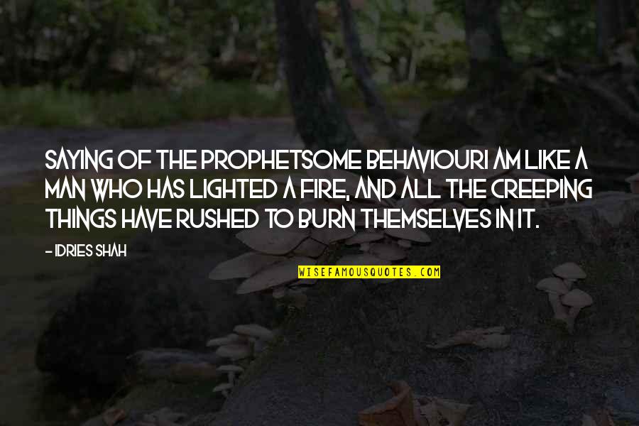 Prophet Muhammad S A W Quotes By Idries Shah: Saying of the ProphetSome behaviourI am like a