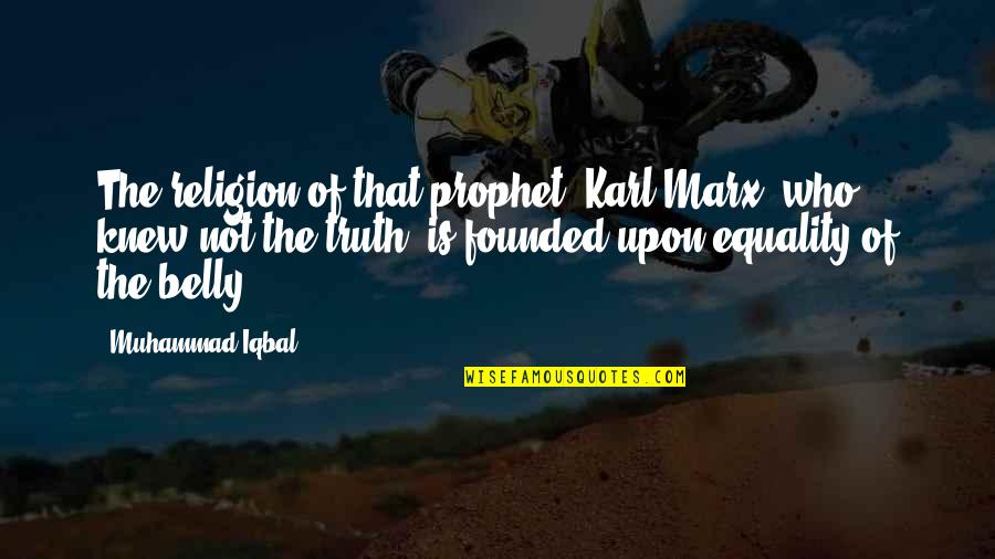 Prophet Muhammad S A W Quotes By Muhammad Iqbal: The religion of that prophet [Karl Marx] who