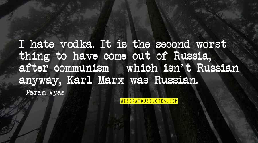 Prophet Nahum Quotes By Param Vyas: I hate vodka. It is the second worst
