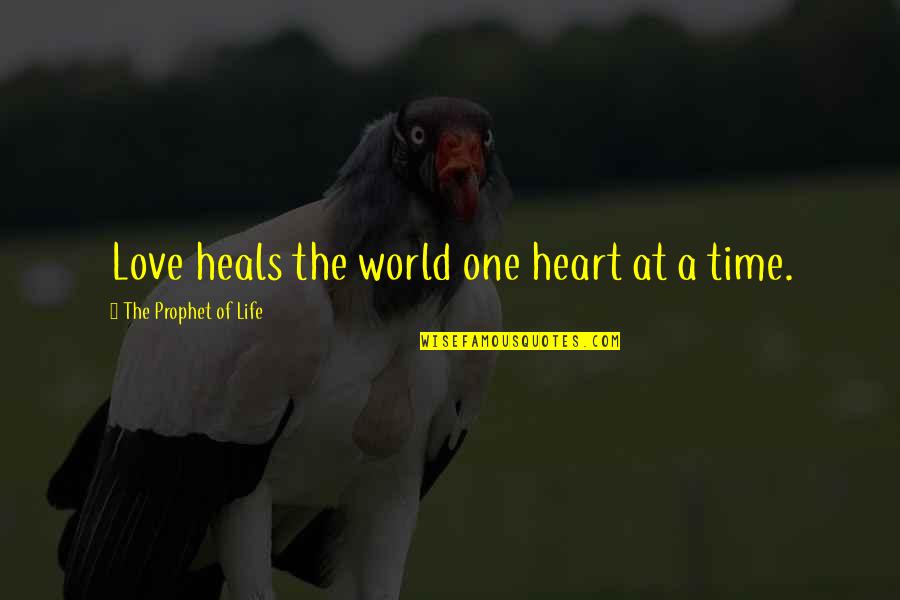 Prophet Of Life Quotes Quotes By The Prophet Of Life: Love heals the world one heart at a