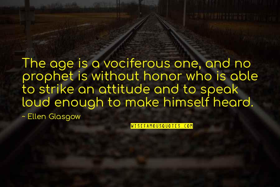 Prophet Quotes By Ellen Glasgow: The age is a vociferous one, and no