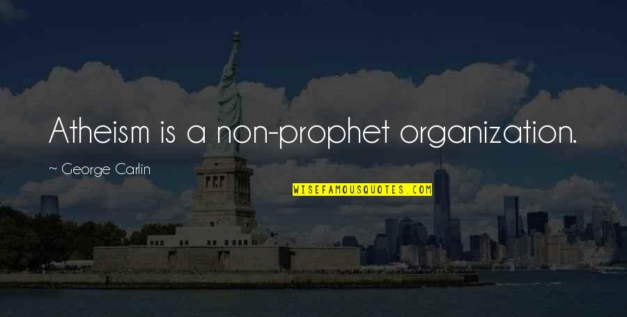 Prophet Quotes By George Carlin: Atheism is a non-prophet organization.