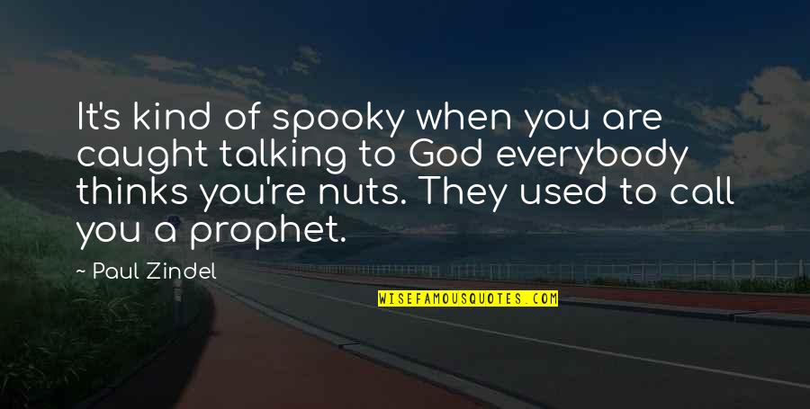Prophet S.a.w Quotes By Paul Zindel: It's kind of spooky when you are caught