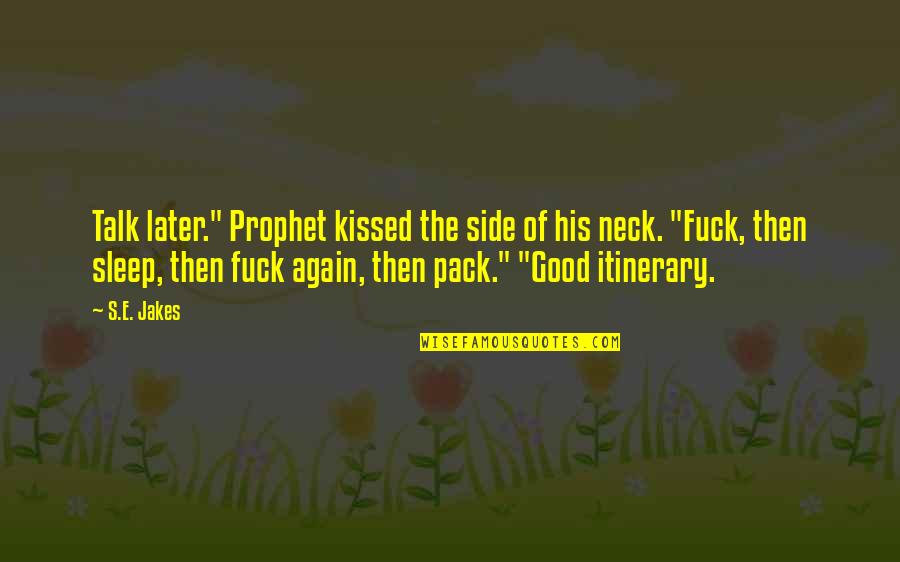 Prophet S.a.w Quotes By S.E. Jakes: Talk later." Prophet kissed the side of his
