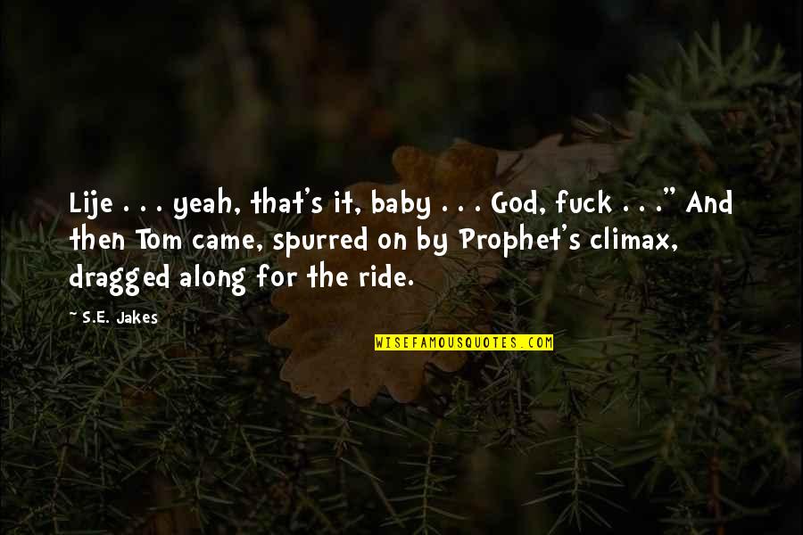 Prophet S.a.w Quotes By S.E. Jakes: Lije . . . yeah, that's it, baby