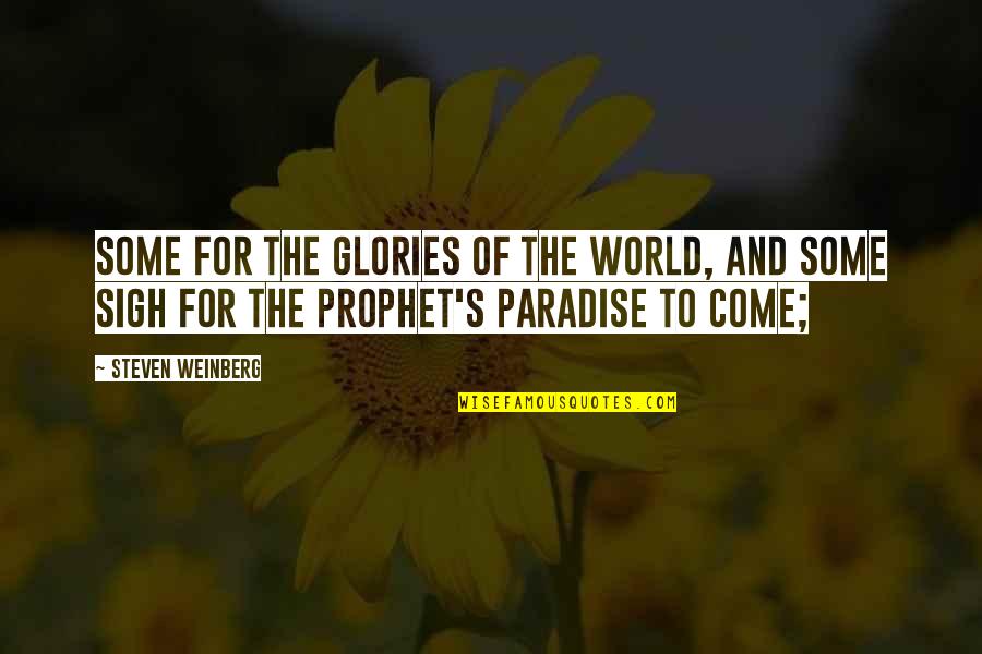 Prophet S.a.w Quotes By Steven Weinberg: Some for the Glories of the World, and