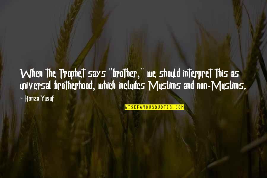 Prophet Yusuf Quotes By Hamza Yusuf: When the Prophet says "brother," we should interpret