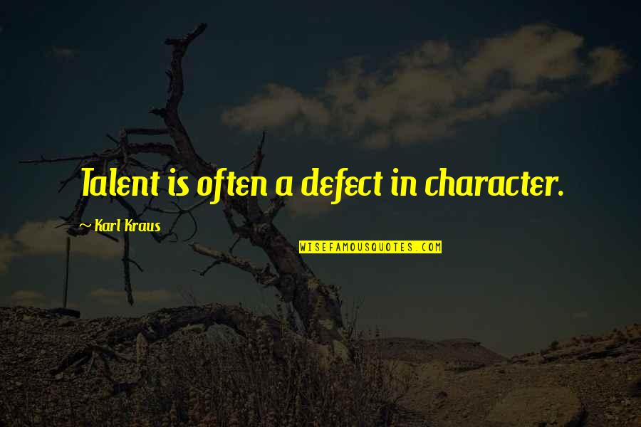 Propheter Home Quotes By Karl Kraus: Talent is often a defect in character. Propheter Home Quotes By Karl Kraus: Talent is often a defect in character.