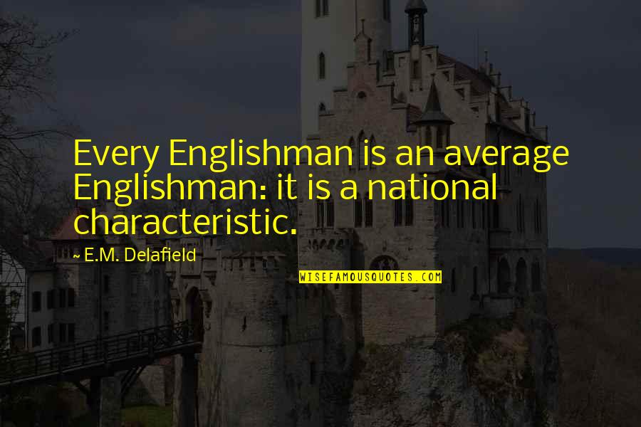 Prophetic Dance Quotes By E.M. Delafield: Every Englishman is an average Englishman: it is