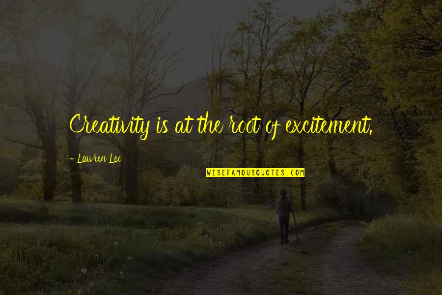 Prophetic Prayer Quotes By Lawren Leo: Creativity is at the root of excitement.