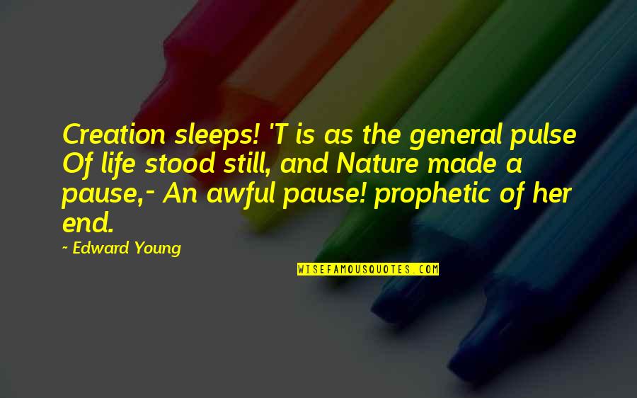 Prophetic Quotes By Edward Young: Creation sleeps! 'T is as the general pulse