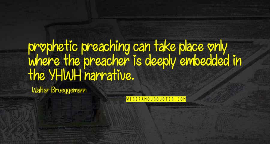 Prophetic Quotes By Walter Brueggemann: prophetic preaching can take place only where the Prophetic Quotes By Walter Brueggemann: prophetic preaching can take place only where the
