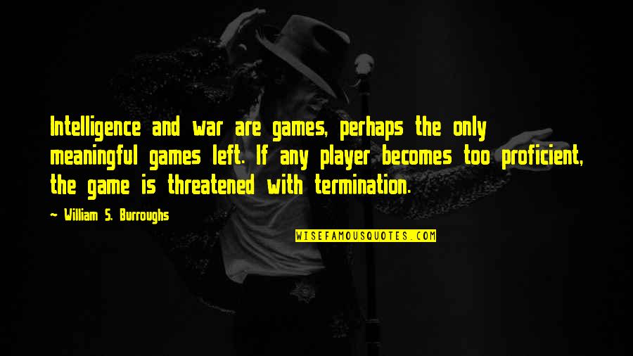 Prophetic Quotes By William S. Burroughs: Intelligence and war are games, perhaps the only Prophetic Quotes By William S. Burroughs: Intelligence and war are games, perhaps the only