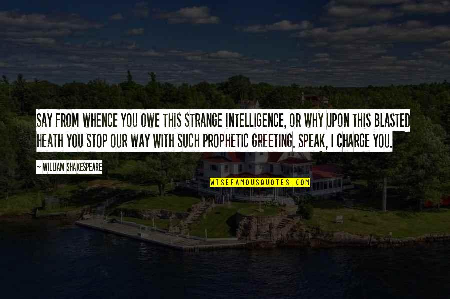 Prophetic Quotes By William Shakespeare: Say from whence You owe this strange intelligence, Prophetic Quotes By William Shakespeare: Say from whence You owe this strange intelligence,
