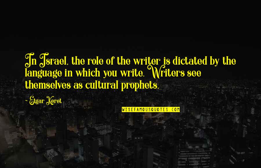 Prophets Quotes By Etgar Keret: In Israel, the role of the writer is Prophets Quotes By Etgar Keret: In Israel, the role of the writer is
