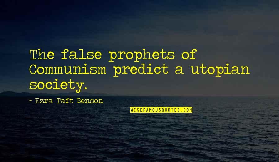 Prophets Quotes By Ezra Taft Benson: The false prophets of Communism predict a utopian Prophets Quotes By Ezra Taft Benson: The false prophets of Communism predict a utopian