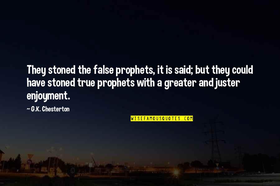 Prophets Quotes By G.K. Chesterton: They stoned the false prophets, it is said; Prophets Quotes By G.K. Chesterton: They stoned the false prophets, it is said;