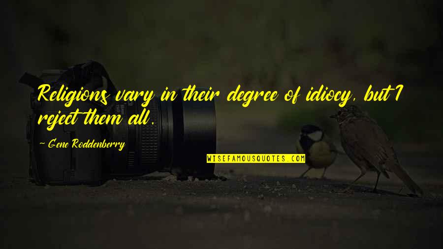 Prophets Quotes By Gene Roddenberry: Religions vary in their degree of idiocy, but Prophets Quotes By Gene Roddenberry: Religions vary in their degree of idiocy, but