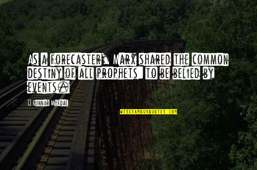 Prophets Quotes By Gunnar Myrdal: As a forecaster, Marx shared the common destiny Prophets Quotes By Gunnar Myrdal: As a forecaster, Marx shared the common destiny