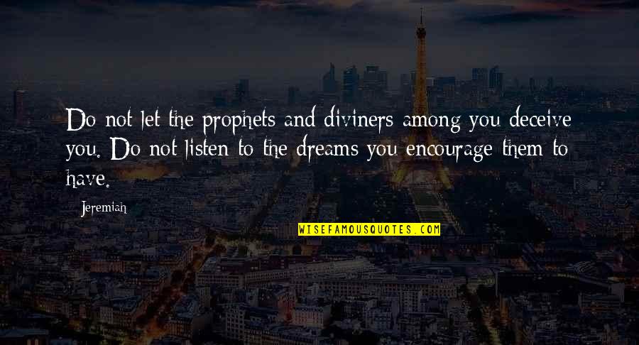 Prophets Quotes By Jeremiah: Do not let the prophets and diviners among Prophets Quotes By Jeremiah: Do not let the prophets and diviners among